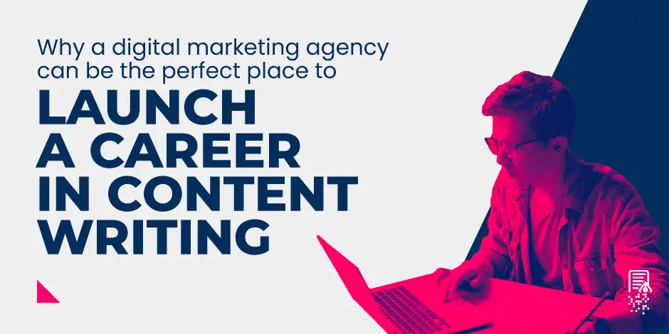 Why a Digital Marketing Agency can be the Perfect Place to Launch a Career in Content Writing