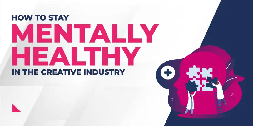 How To Stay Mentally Healthy In The Creative Industry