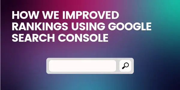 How We Improved Content Rankings Using Google Search Console