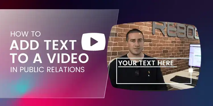 Text Overlays: How To Add Text To A Video In Public Relations