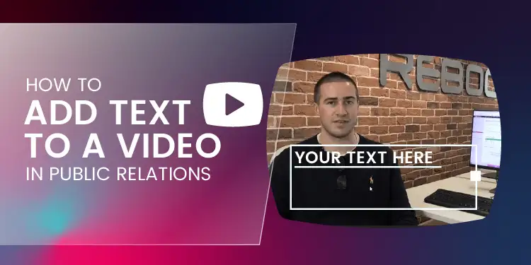 Text Overlays: How To Add Text To A Video In Public Relations