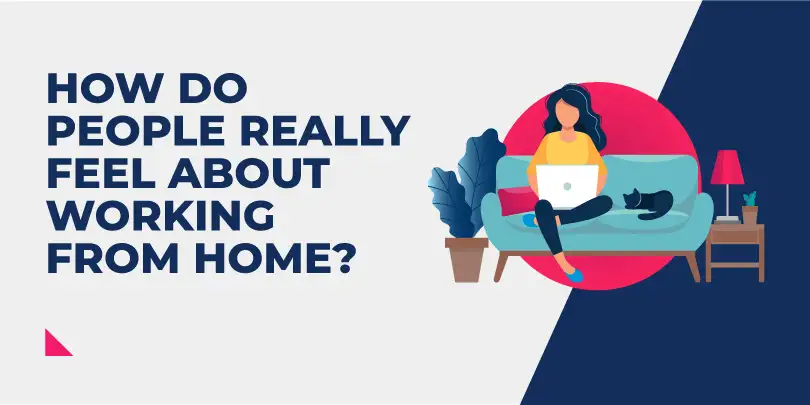 How Do People Really Feel About Working From Home?