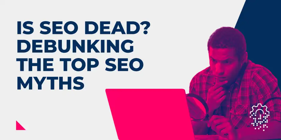 Debunking the Top SEO Myths