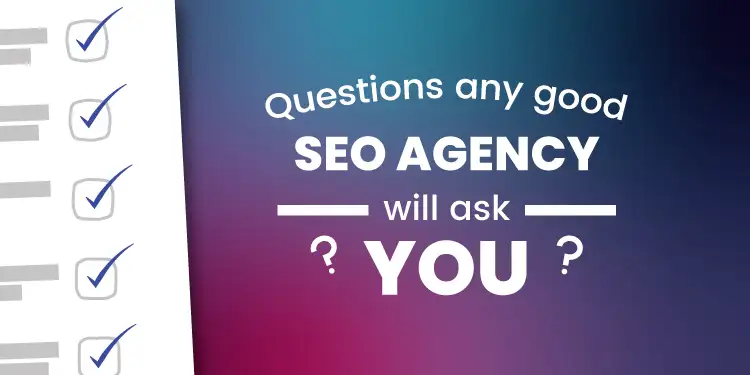 Questions Any Good SEO Agency Will Ask You