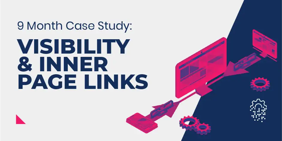 9 Month Case Study: Visibility Increases From Links To Inner Pages