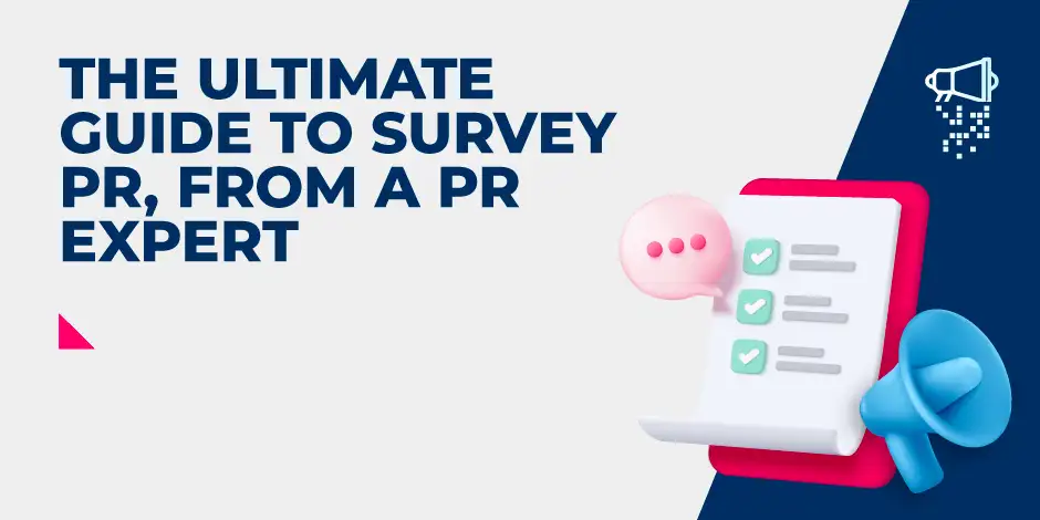 The Ultimate Guide to Survey PR, From a PR Expert