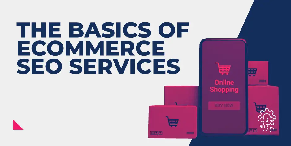 The Basics of eCommerce SEO Services (and How Can They Benefit Your Business)