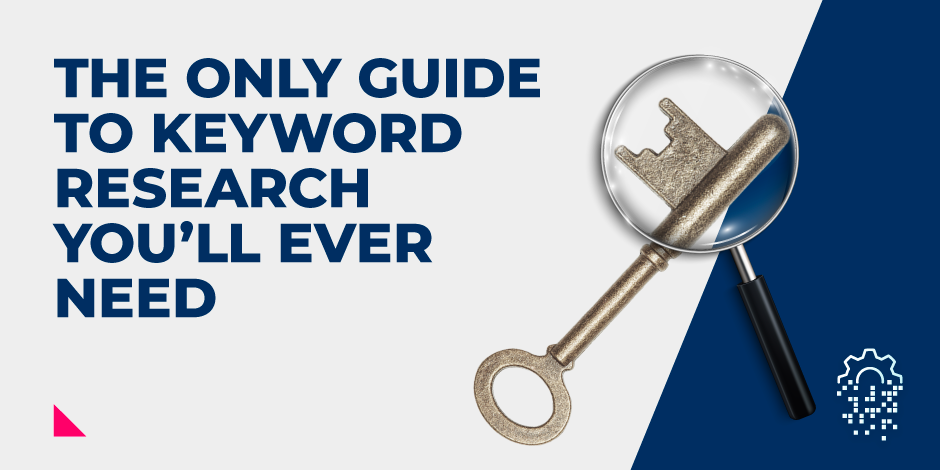 The Only Guide to Keyword Research You’ll Ever Need
