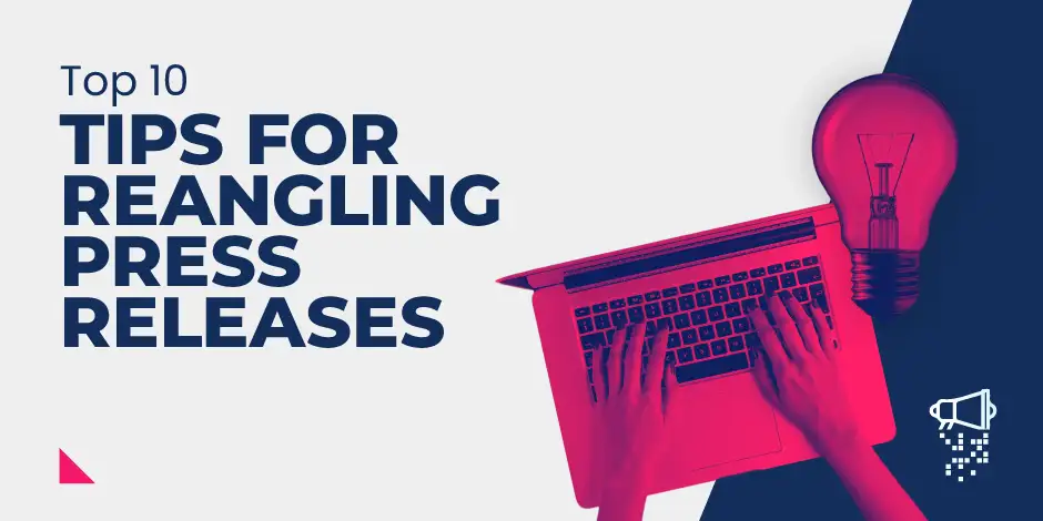 10 Top Tips for Reangling Press Releases