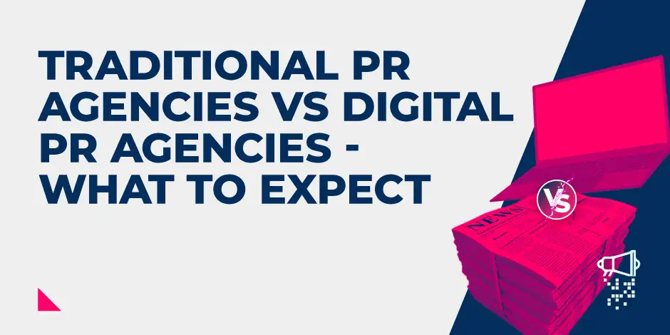 Traditional PR agencies vs Digital PR agencies: What to Expect