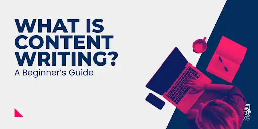 What is Content Writing? A Beginner’s Guide