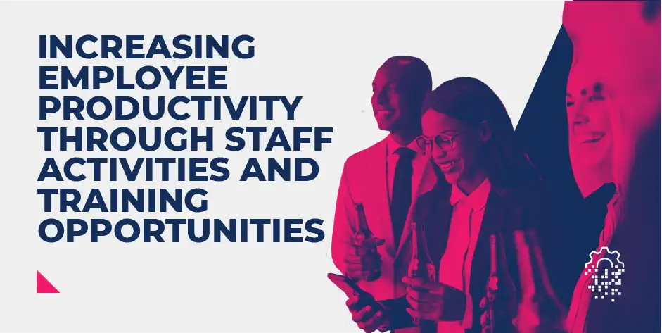 Increasing Employee Productivity Through Staff Activities and Training Opportunities