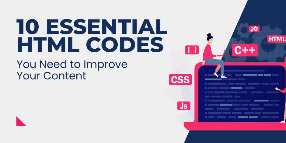 10 Essential HTML Codes You Need to Improve Your Content