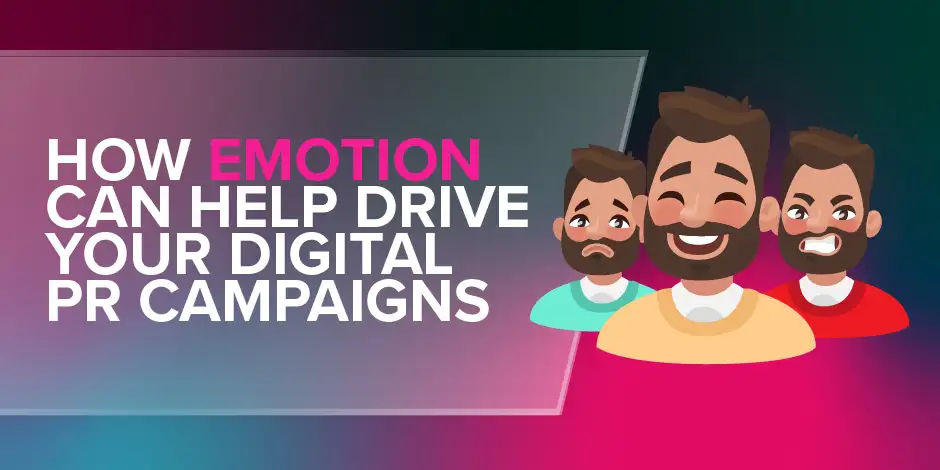 How Emotion Can Help Drive Your Digital PR Campaigns