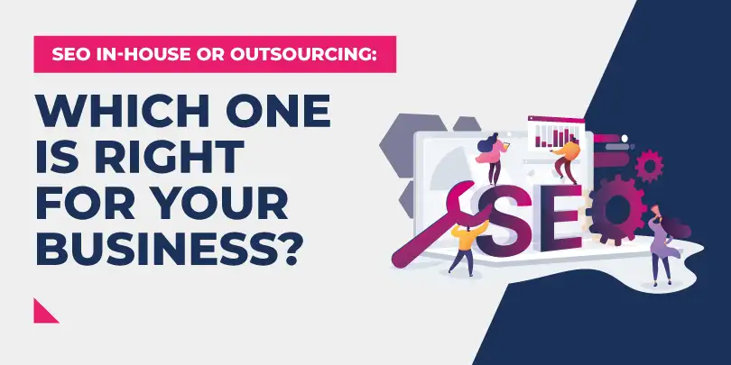 SEO In-House vs Outsourcing: Which One Is Right For Your Business?
