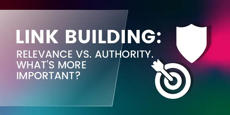 Link Building: Relevance vs. Authority. What’s more important?