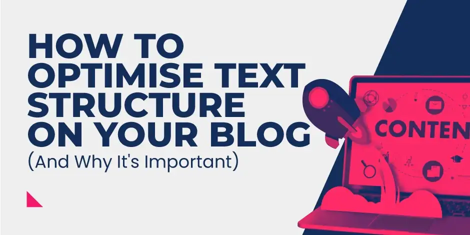 How to Optimise Text Structure on Your Blog (And Why it's Important)