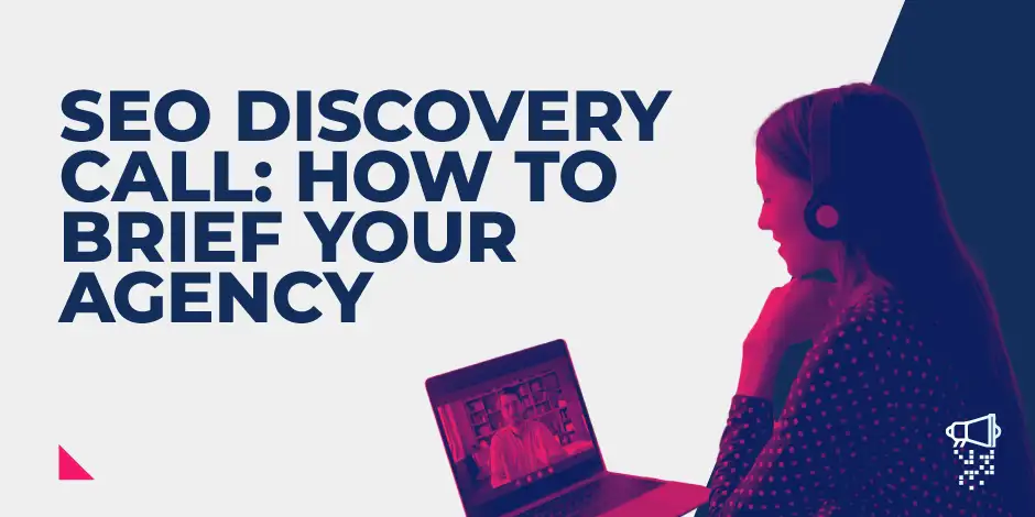 SEO Discovery Call: How To Brief Your Agency