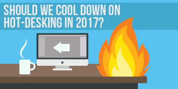 Should we cool down on Hot Desking in 2017?