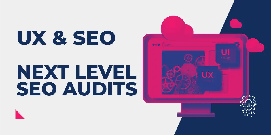 UX & SEO - Taking Your SEO Audits To The Next Level
