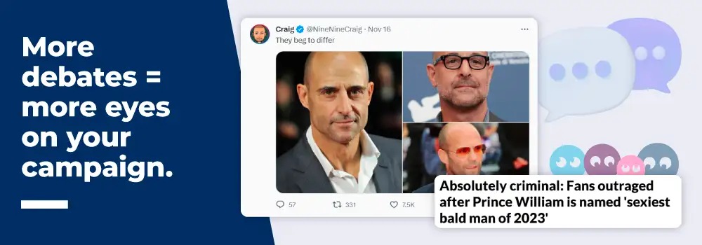 Text saying 'More debates = more eyes on your campaign' next to screenshots of X.com (Twitter) and publication reactions to a 'Sexiest Bald Man' campaign.